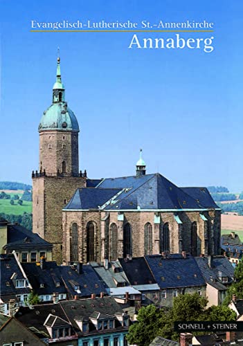 Annaberg: Die evang.-luth. St.- Annenkirche (Kleine Kunstführer / Kleine Kunstführer / Kirchen u. Klöster, Band 2147) von Schnell & Steiner